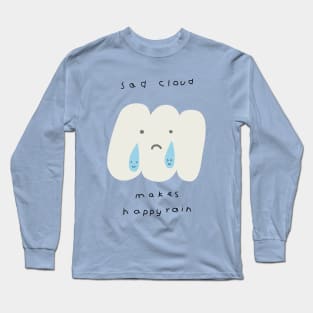 Sad Cloud Makes Happy Rain Long Sleeve T-Shirt